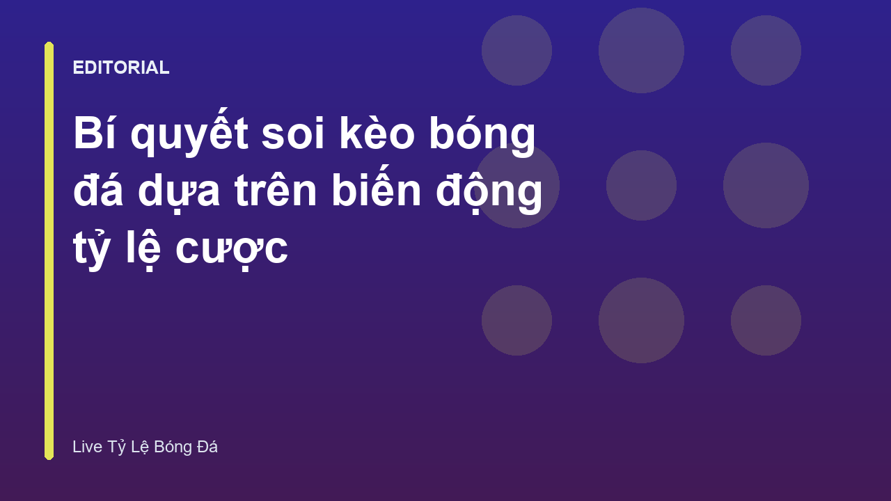 Bảng biến động tỷ lệ kèo bóng đá trực tuyến