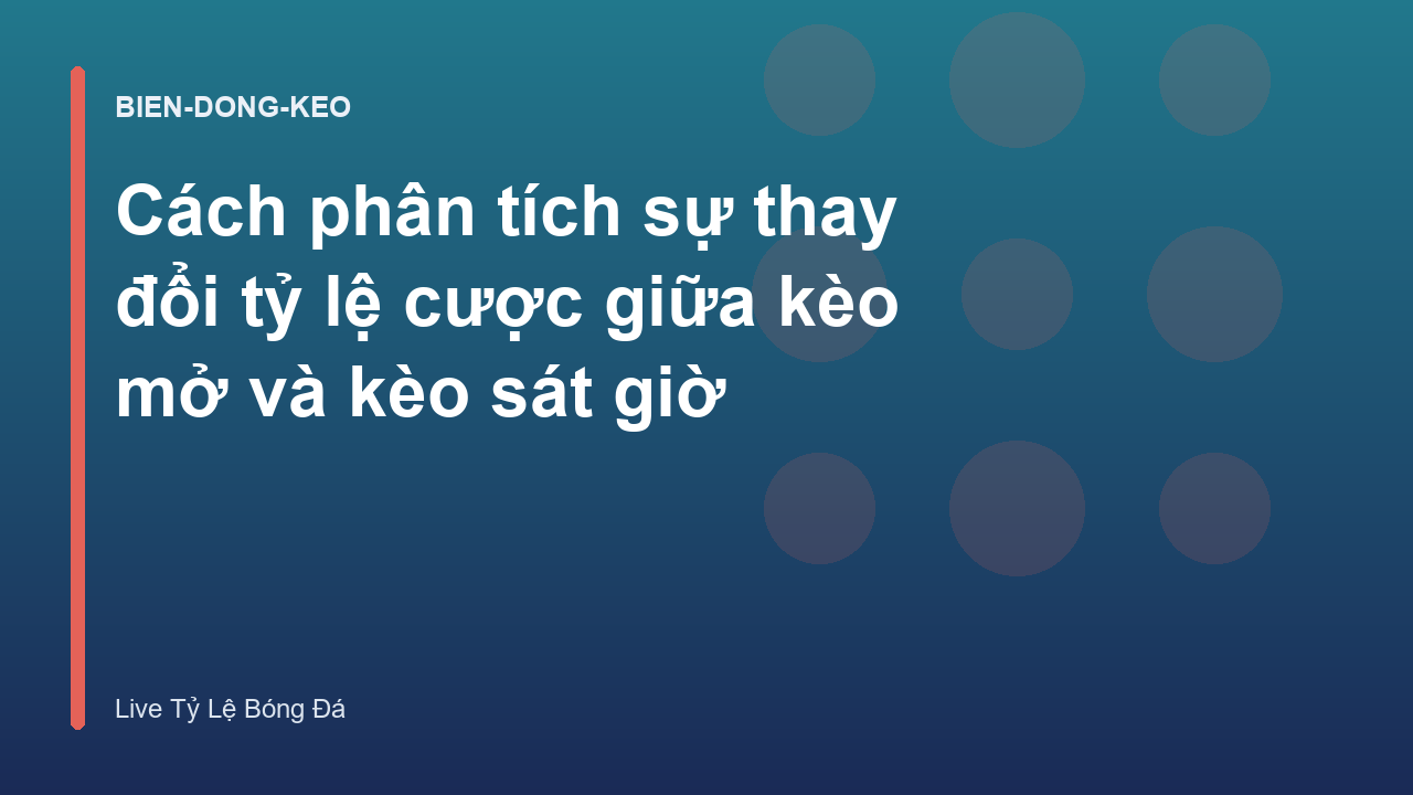 Read more about the article Cách phân tích sự thay đổi tỷ lệ cược giữa kèo mở và kèo sát giờ