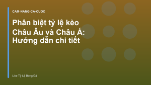 Read more about the article Phân biệt tỷ lệ kèo Châu Âu và Châu Á: Hướng dẫn chi tiết