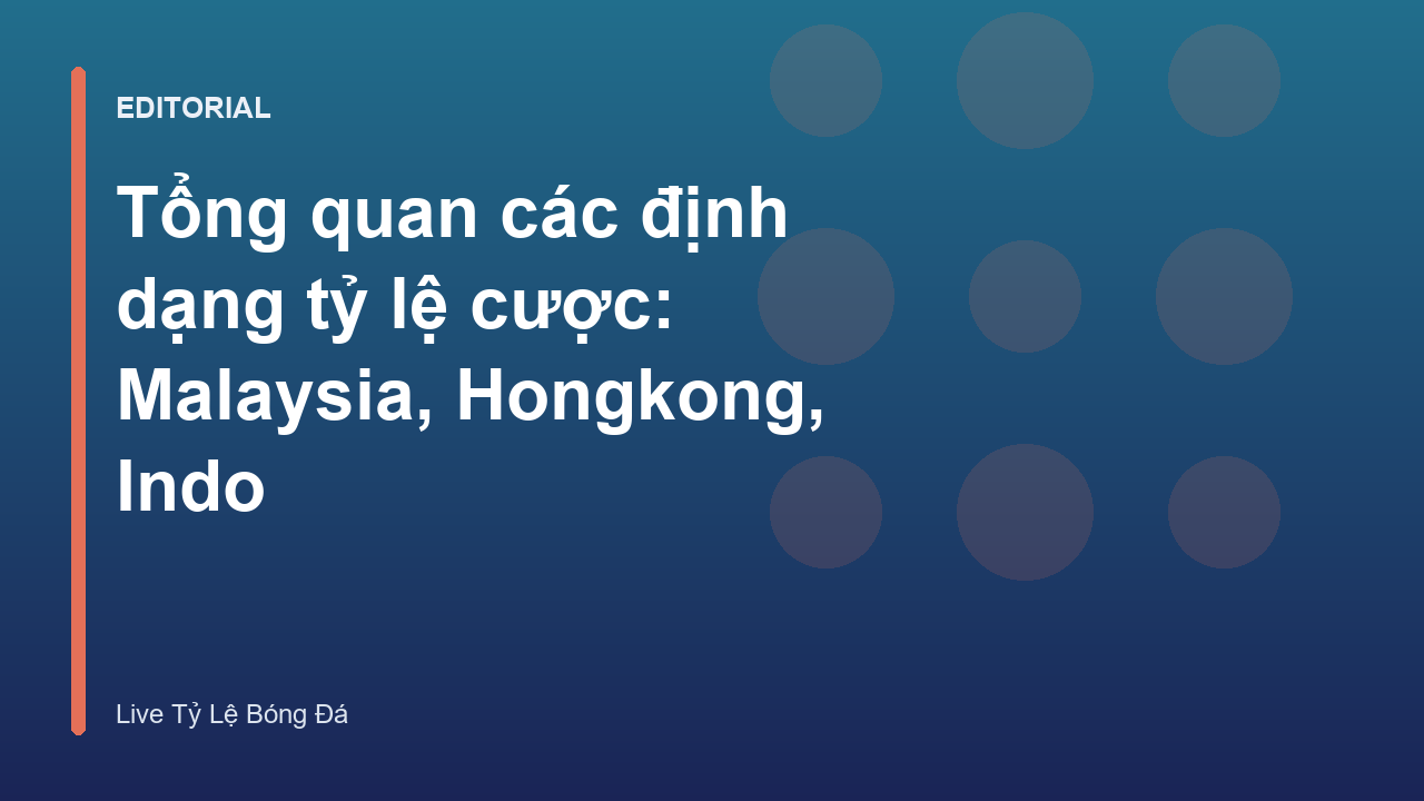 Các định dạng tỷ lệ cược phổ biến Malaysia, Hongkong, Indo
